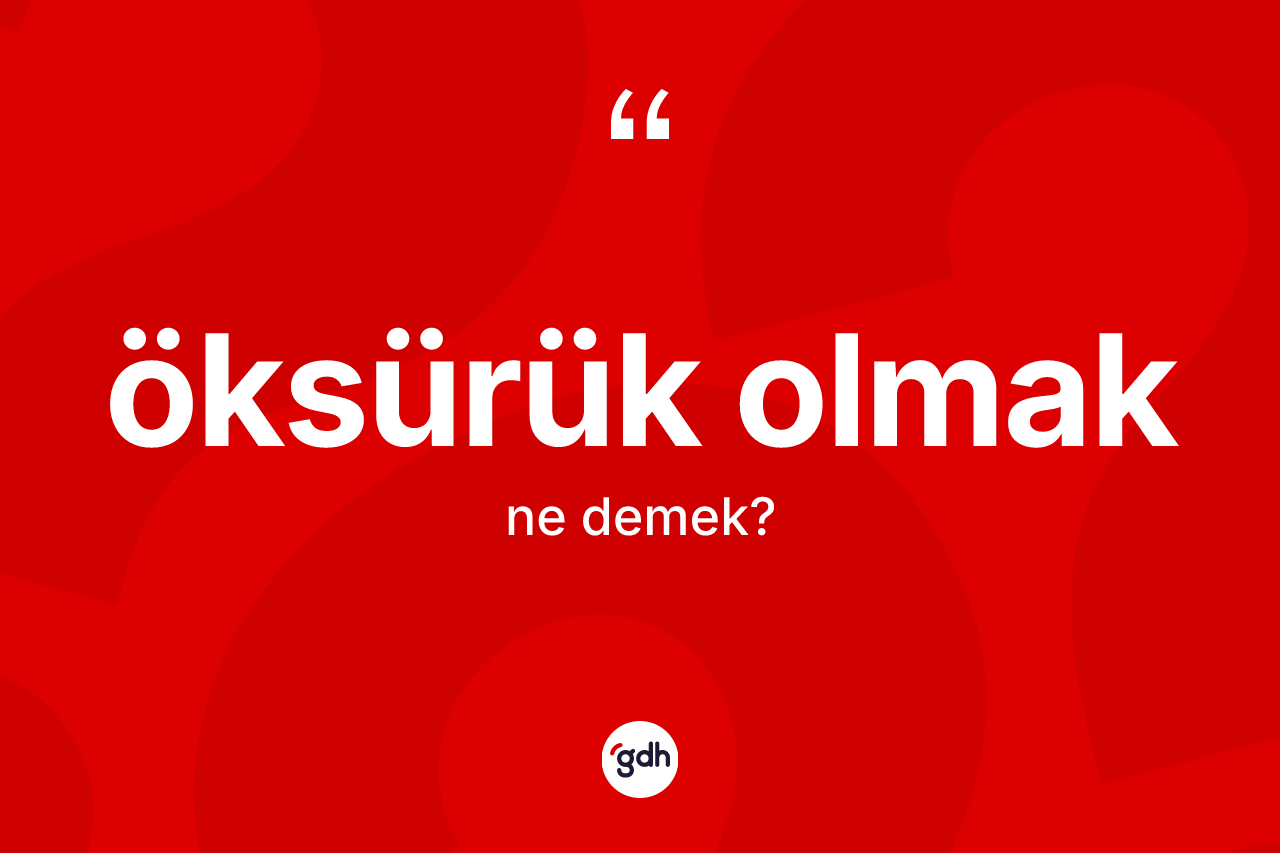 Öksürük olmak ne demektir? Öksürük olmak ifadesinin TDK'ya göre açıklaması nedir?
