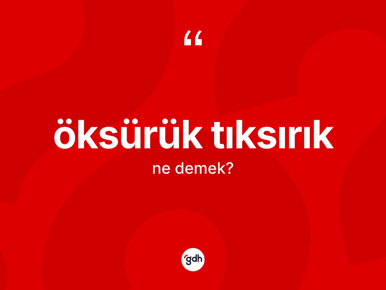 Öksürük tıksırık kelimesinin sözlükteki tanımı nedir? Öksürük tıksırık kelimesinin TDK anlamı nedir?