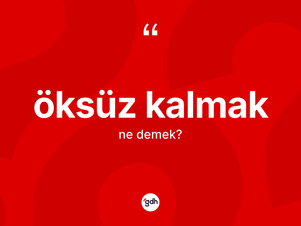 Öksüz kalmak sözü ne demek? Öksüz kalmak sözünün sözlük anlamı nedir?