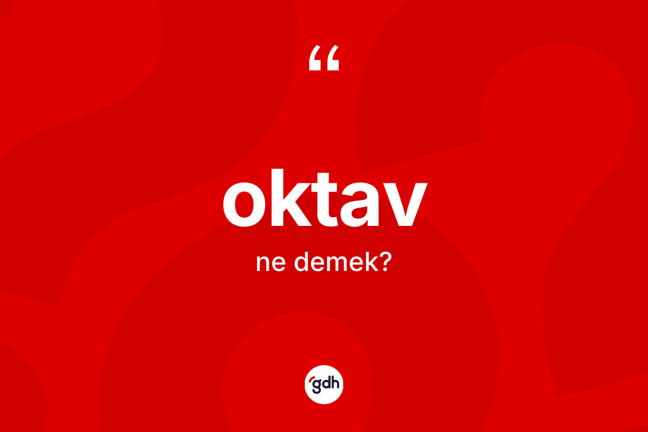 Oktav kelimesinin tanımı nedir? Oktav kelimesinin TDK anlamı nedir?