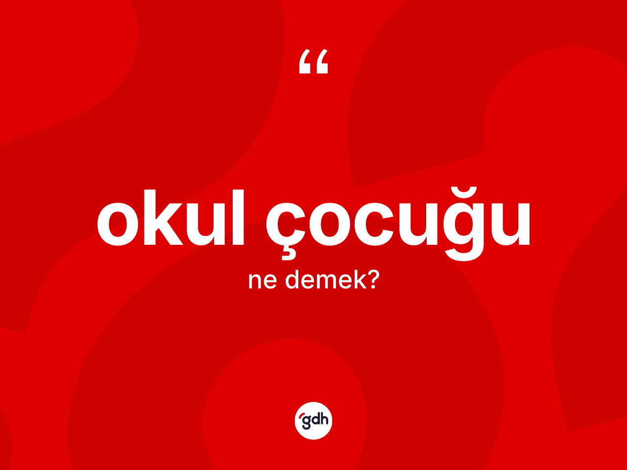 Okul çocuğu kelimesinin anlamı nedir? Okul çocuğunun sözlükteki anlamı nedir?