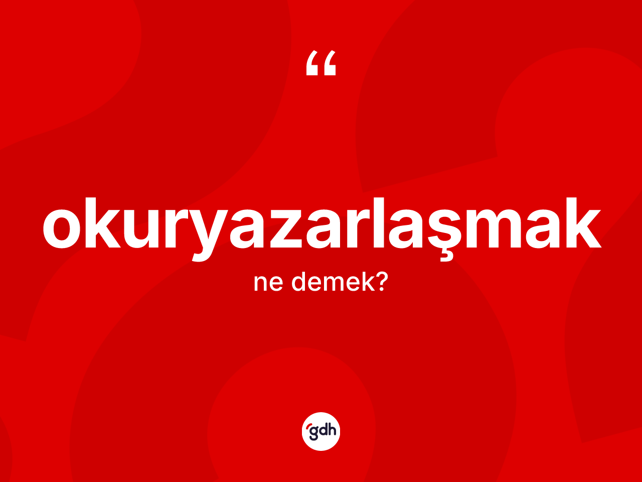 Okuryazarlaşmak kelimesinin tanımı nedir? Okuryazarlaşmağın sözlükteki anlamı nedir?