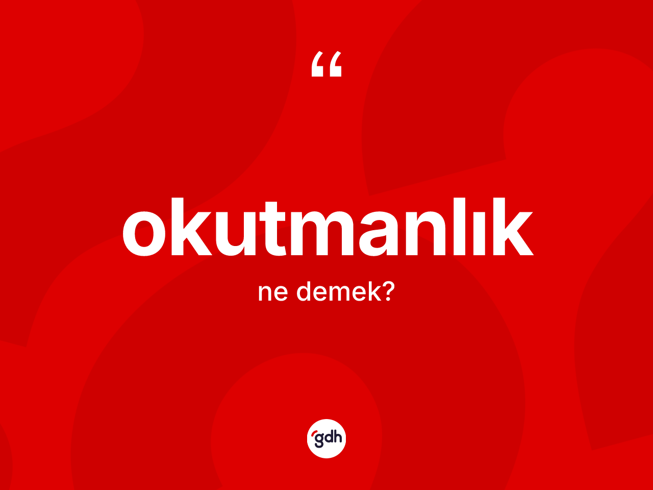 Okutmanlık ne anlama gelir? Okutmanlığın sözlükteki anlamı nedir?