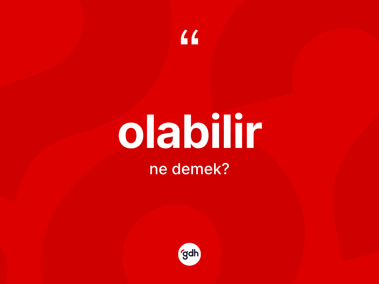 Olabilir ne anlama gelir? Olabilirin TDK'ya göre anlamı nedir?