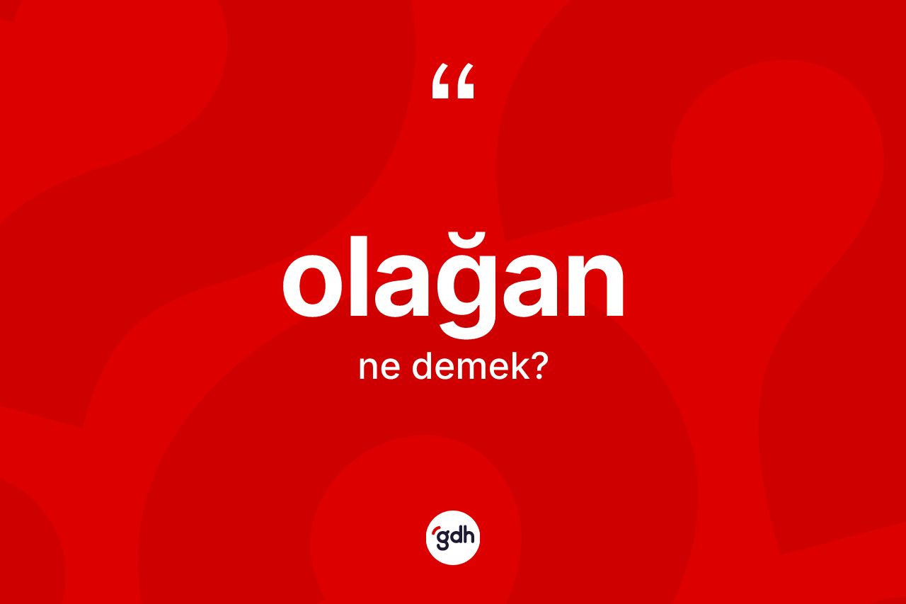 Olağan kelimesi nedir? Olağan kelimesinin özellikleri nelerdir?