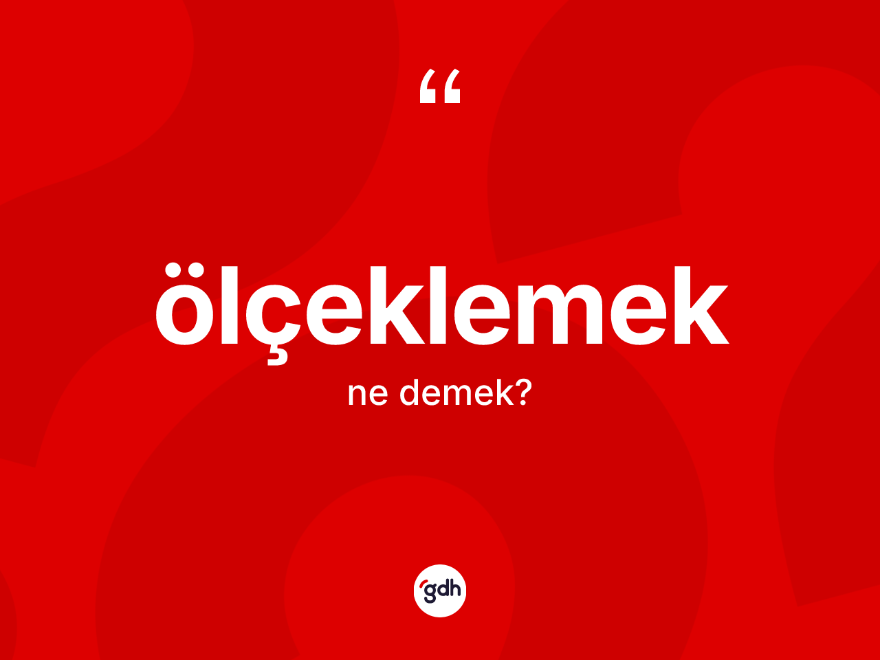 Ölçeklemek kelimesinin anlamı nedir? Ölçeklemeğin sözlükteki anlamı nedir?