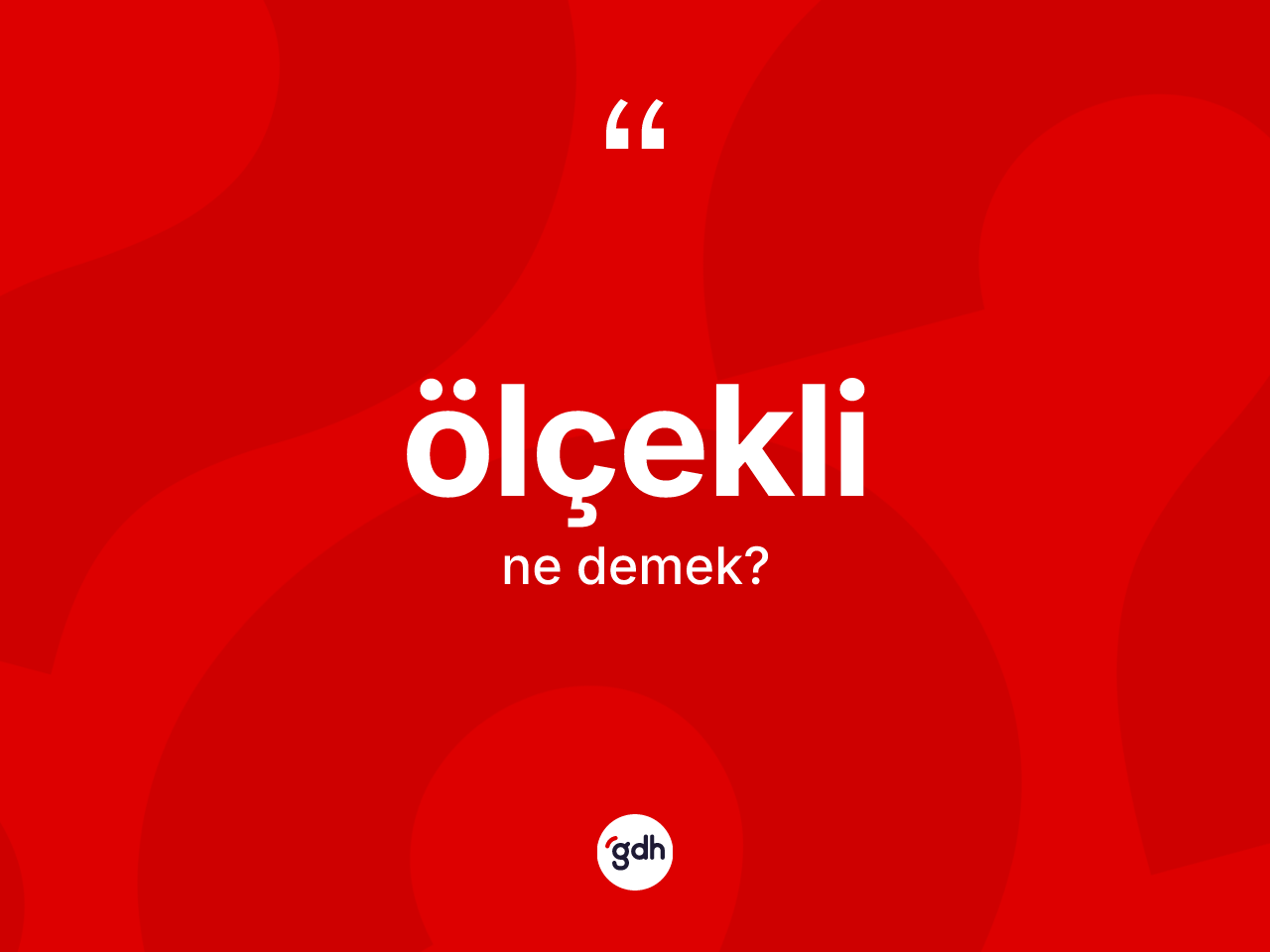 Ölçekli kelimesinin tanımı nedir? Ölçeklinin kısaca tanımı nedir?