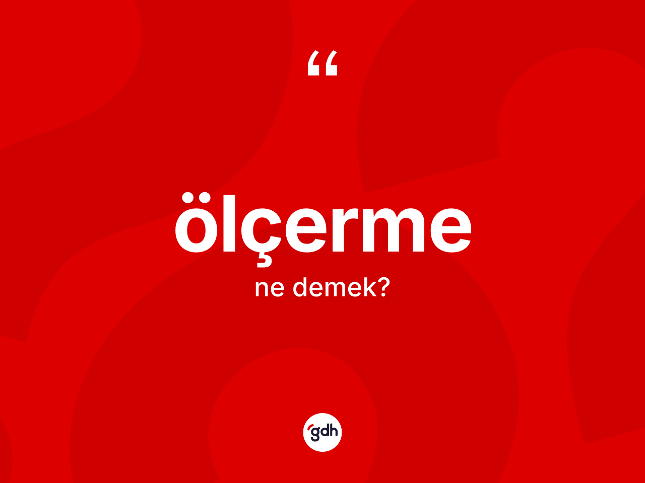 Ölçerme kelimesinin sözlükteki tanımı nedir? Ölçermenin kısaca tanımı nedir?
