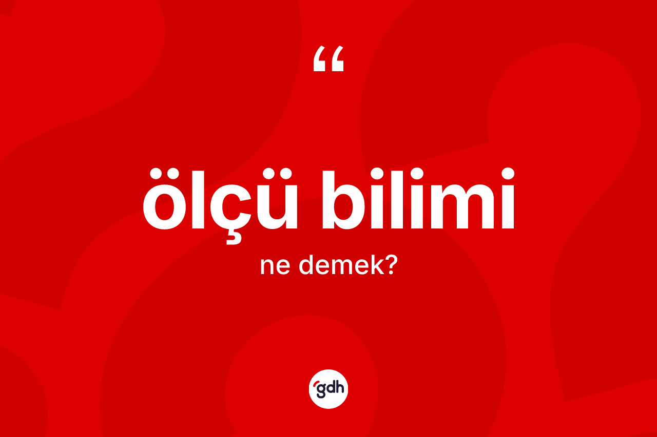 Ölçü bilimi ne anlama gelir? Ölçü biliminin halk arasındaki kullanımı nasıldır?