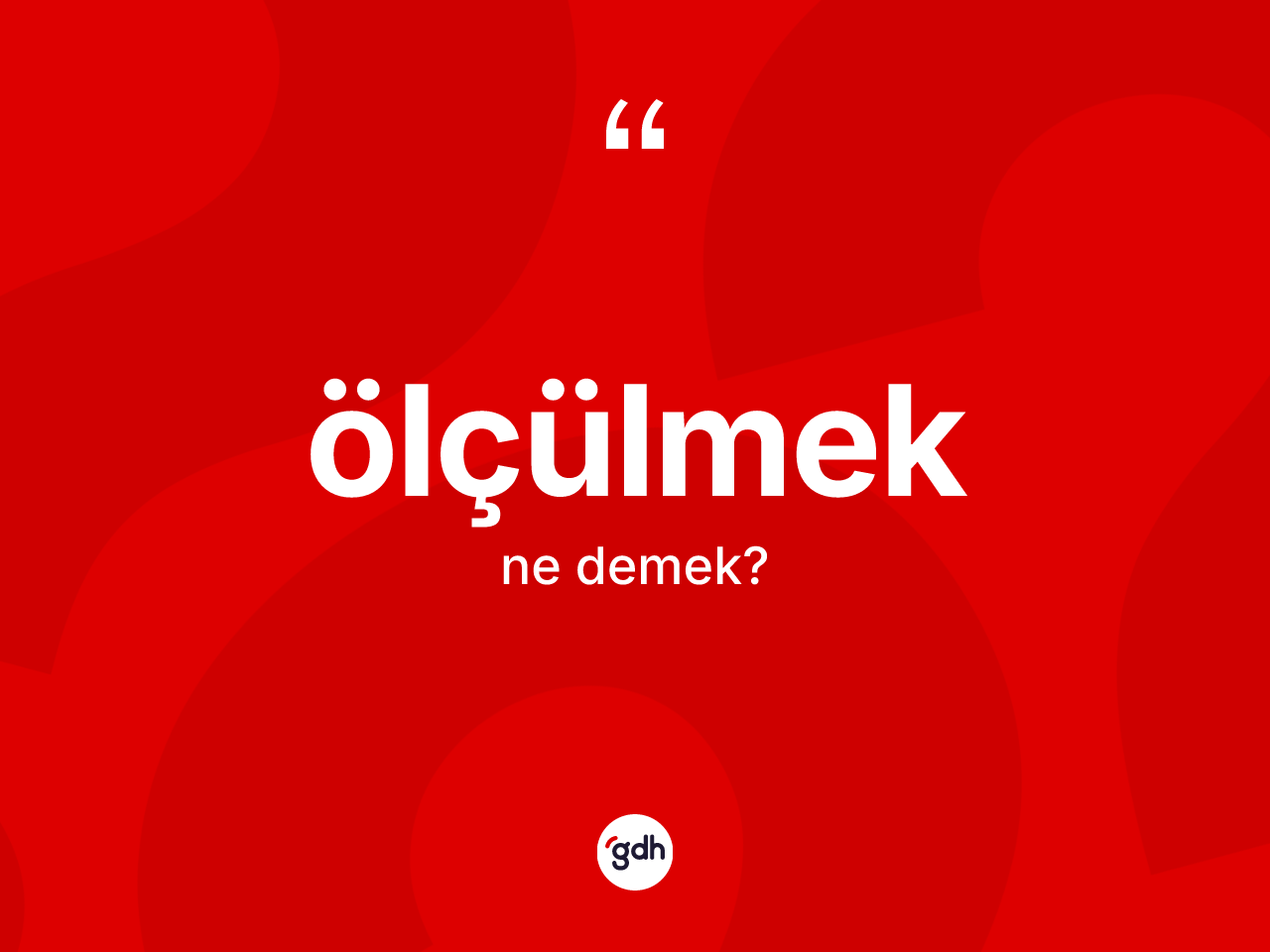 Ölçülmek nedir? Ölçülmeğin kısaca tanımı nedir?