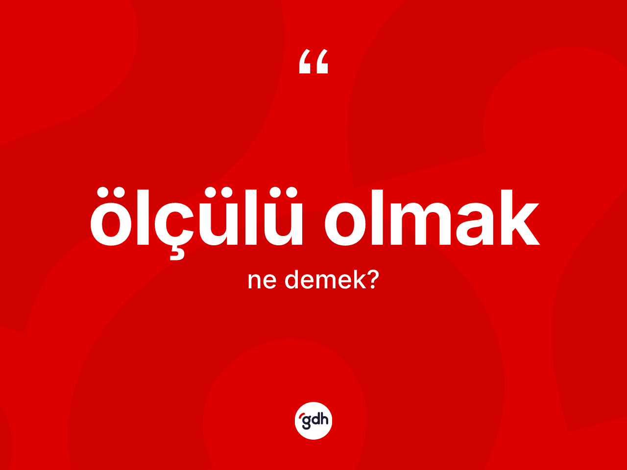 Ölçülü olmak ifadesinin anlamı nedir? Ölçülü olmak ifadesinin özellikleri nelerdir?