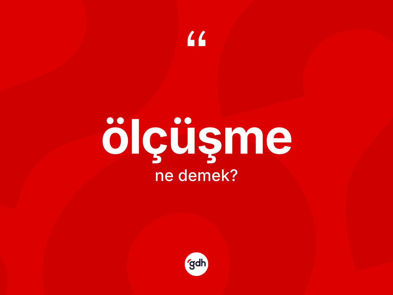 Ölçüşme kelimesinin sözlükteki tanımı nedir? Ölçüşmenin sözlükteki anlamı nedir?