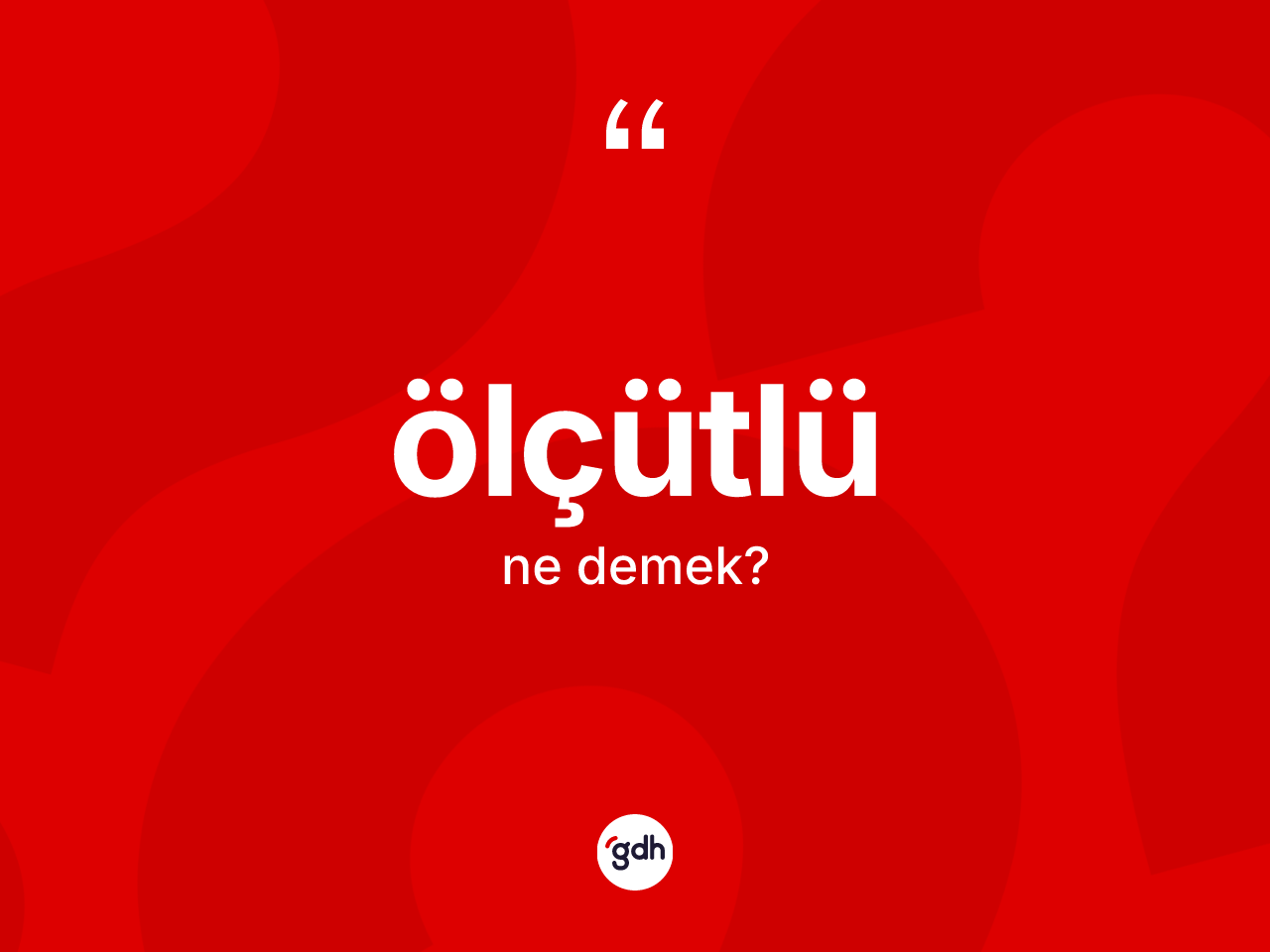 Ölçütlü kelimesi ne anlama gelir? Ölçütlünün kısaca tanımı nedir?