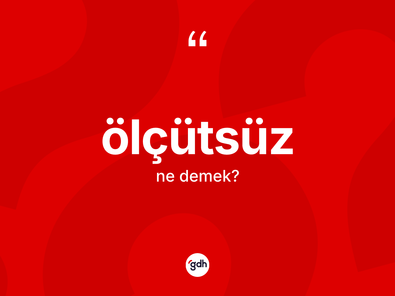Ölçütsüz kelimesinin anlamı nedir? Ölçütsüz kelimesinin kaç farklı anlamı var?