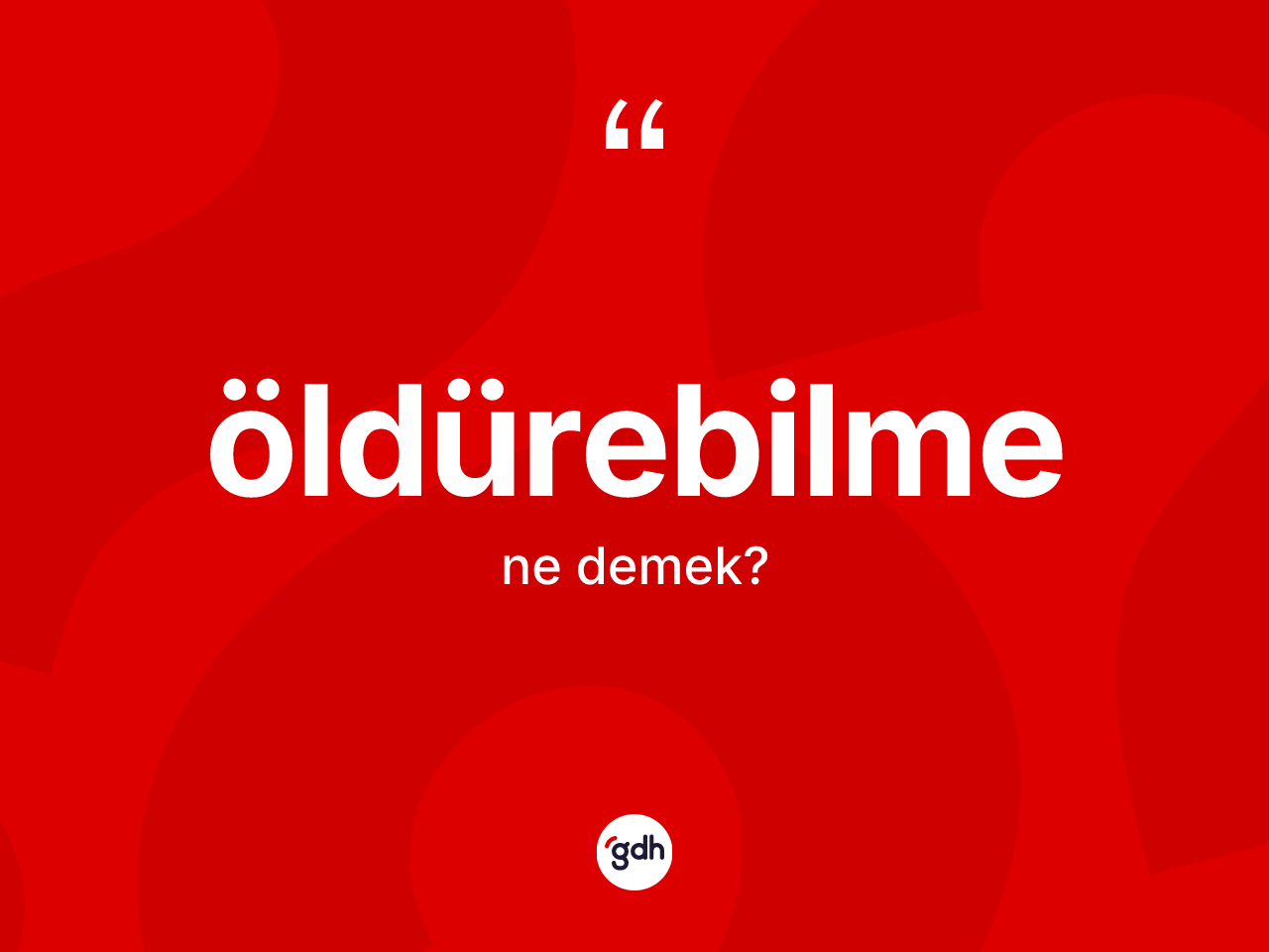 Öldürebilme kelimesi ne demek? Öldürebilme kelimesinin özellikleri nelerdir?