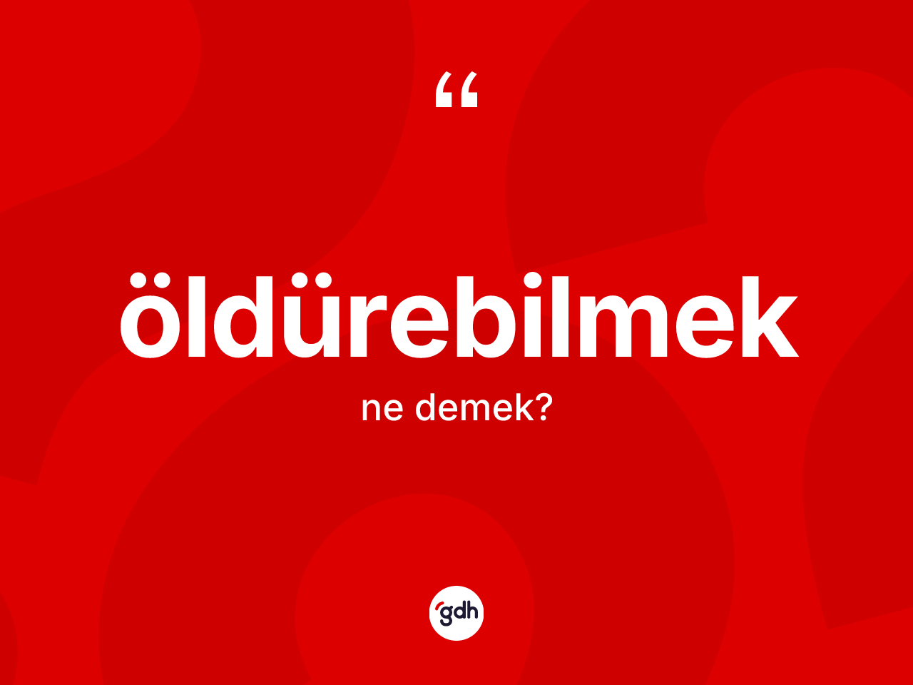 Öldürebilmek kelimesi ne demek? Öldürebilmek kelimesinin özellikleri nelerdir?