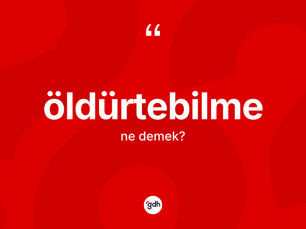 Öldürtebilme kelimesinin tanımı nedir? Öldürtebilmenin TDK'ya göre anlamı nedir?