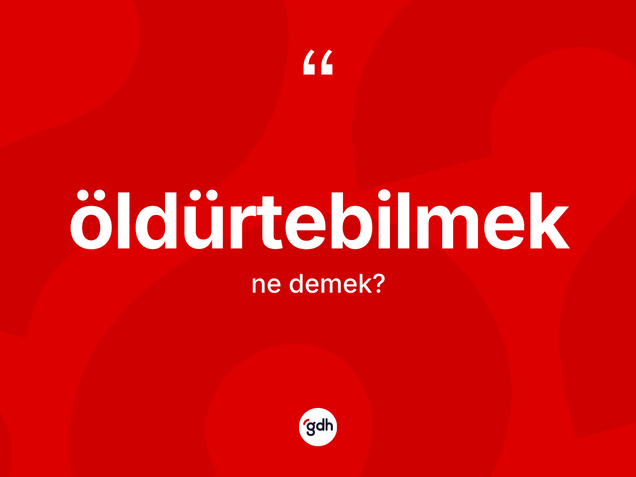 Öldürtebilmek kelimesi ne demek? Öldürtebilmek kelimesinin kaç farklı anlamı var?