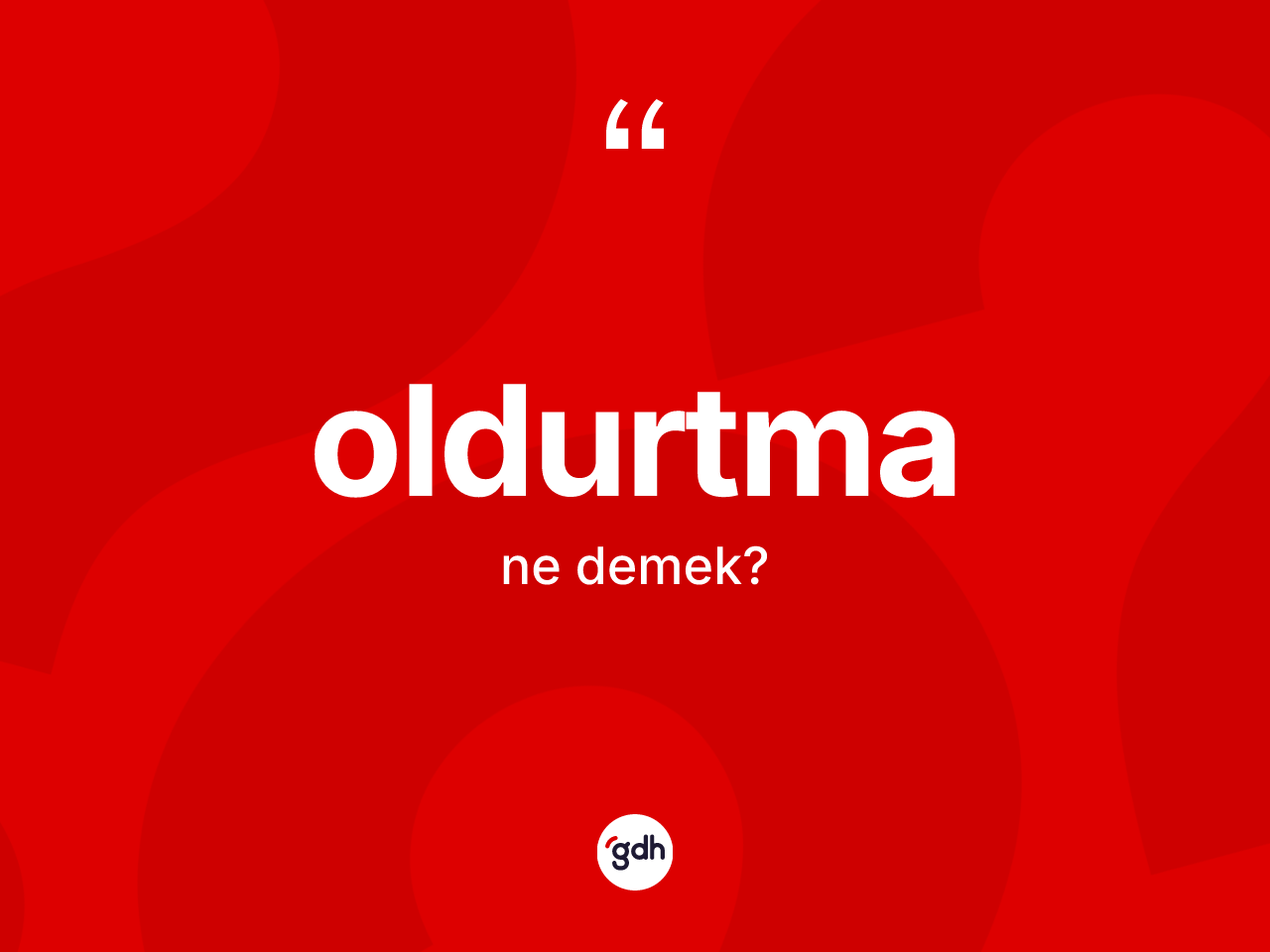 Oldurtma kelimesinin sözlükteki tanımı nedir? Oldurtmanın TDK'ya göre anlamı nedir?