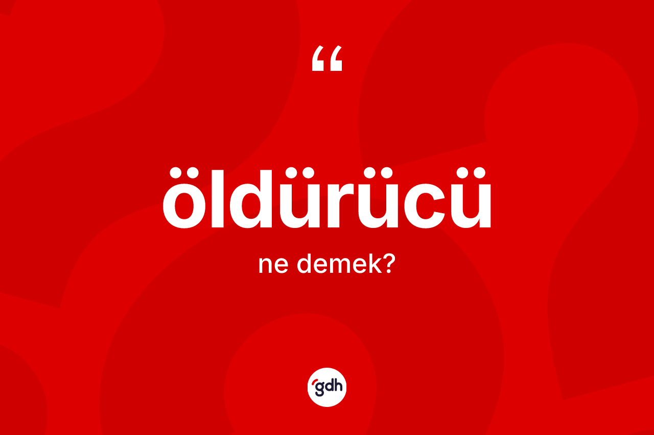 Öldürücü kelimesi ne demek? Öldürücü kelimesinin özellikleri nelerdir?