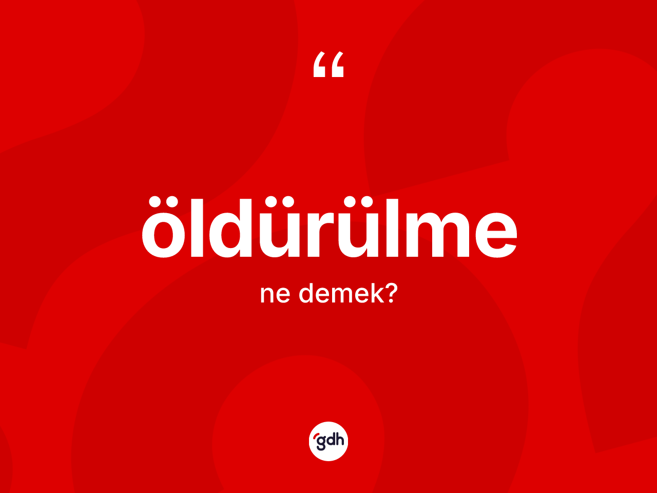 Öldürülme ne demek? Öldürülmenin TDK'ya göre anlamı nedir?