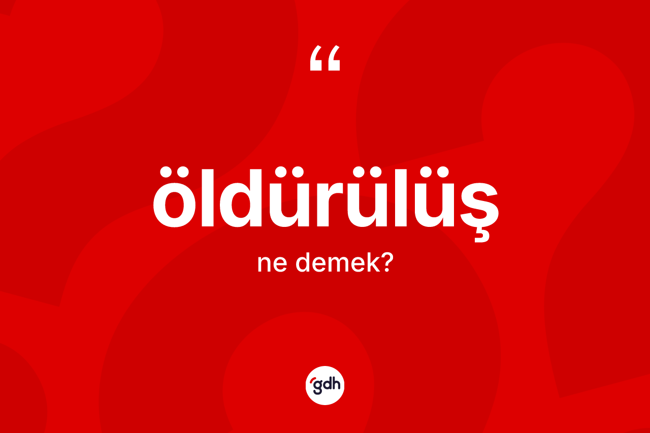 Öldürülüş ne anlama gelir? Öldürülüş kelimesinin kaç farklı anlamı var?