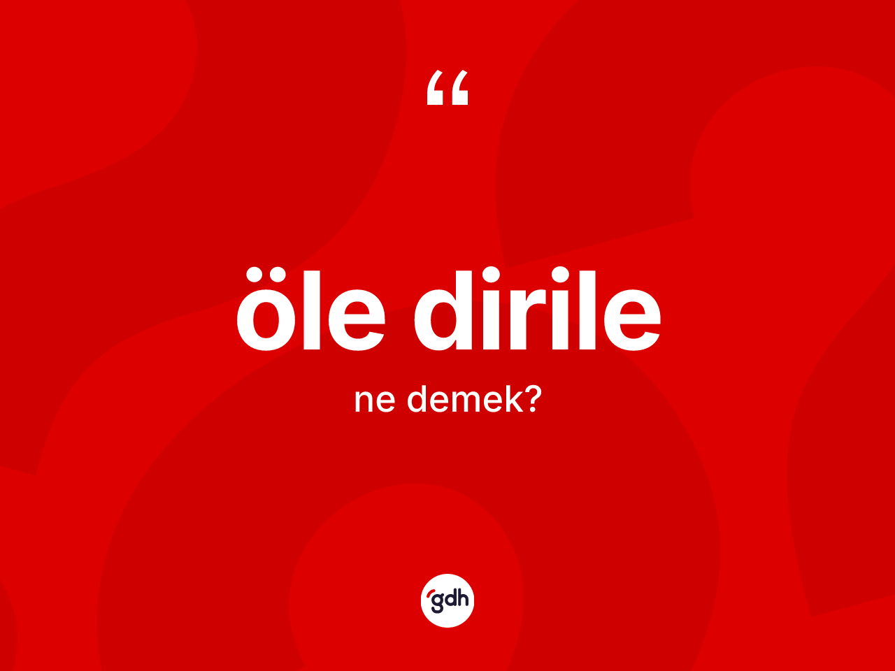 Öle dirile nedir? Öle dirilenin kısaca tanımı nedir?