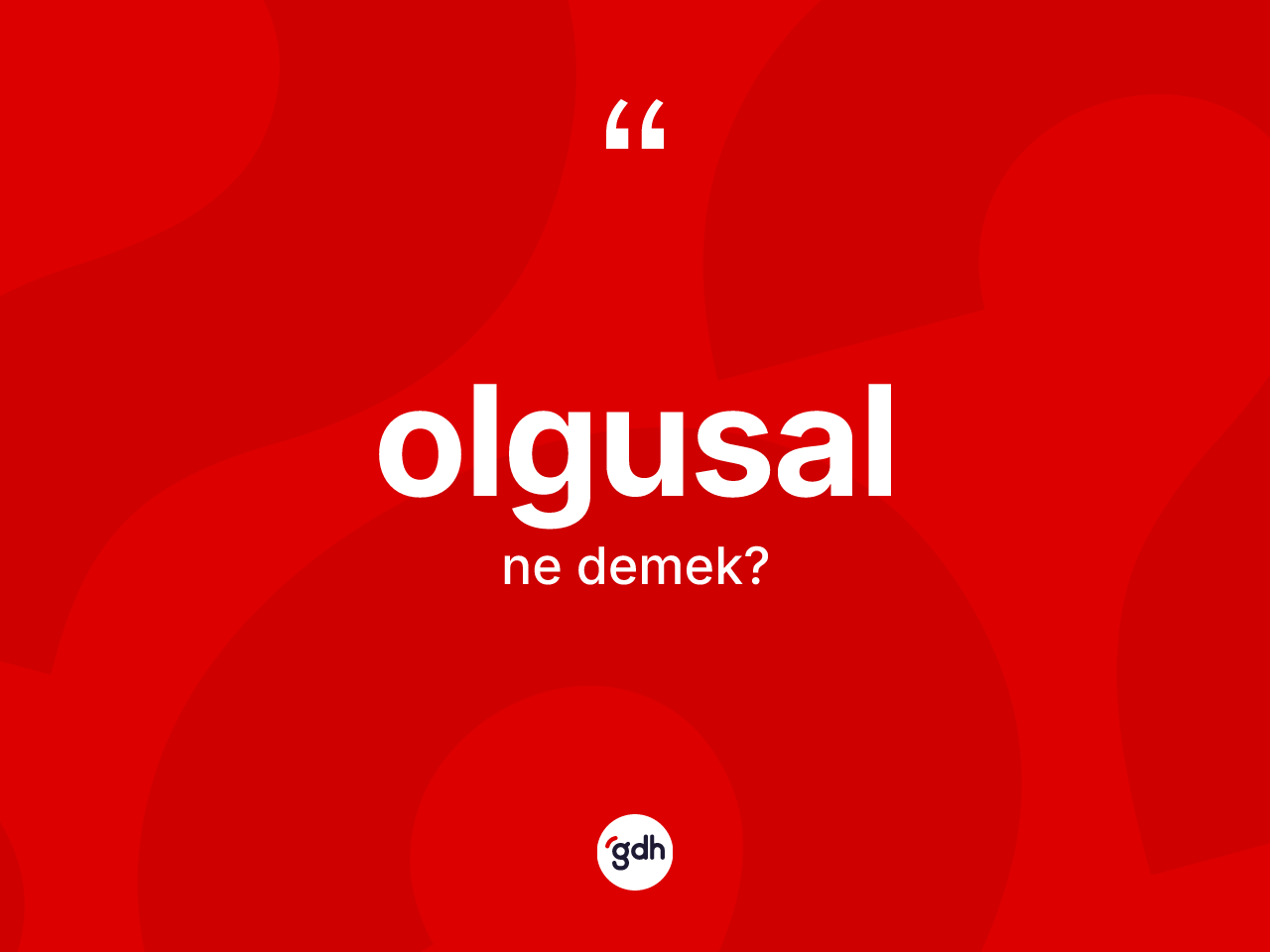 Olgusal ne anlama gelir? Olgusalın sözlükteki anlamı nedir?