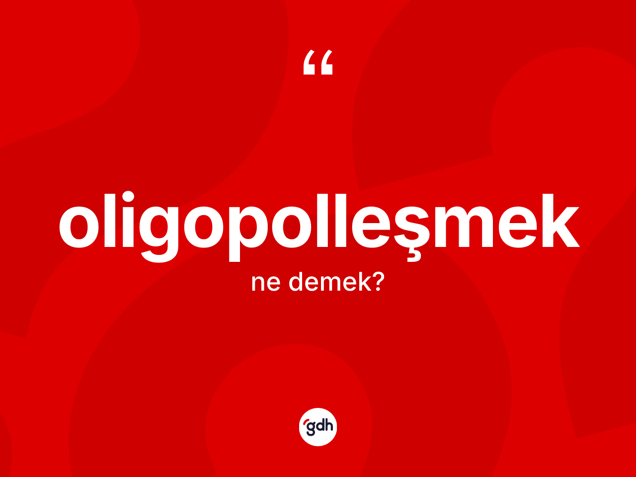 Oligopolleşmek kelimesinin tanımı nedir? Oligopolleşmek kelimesinin özellikleri nelerdir?