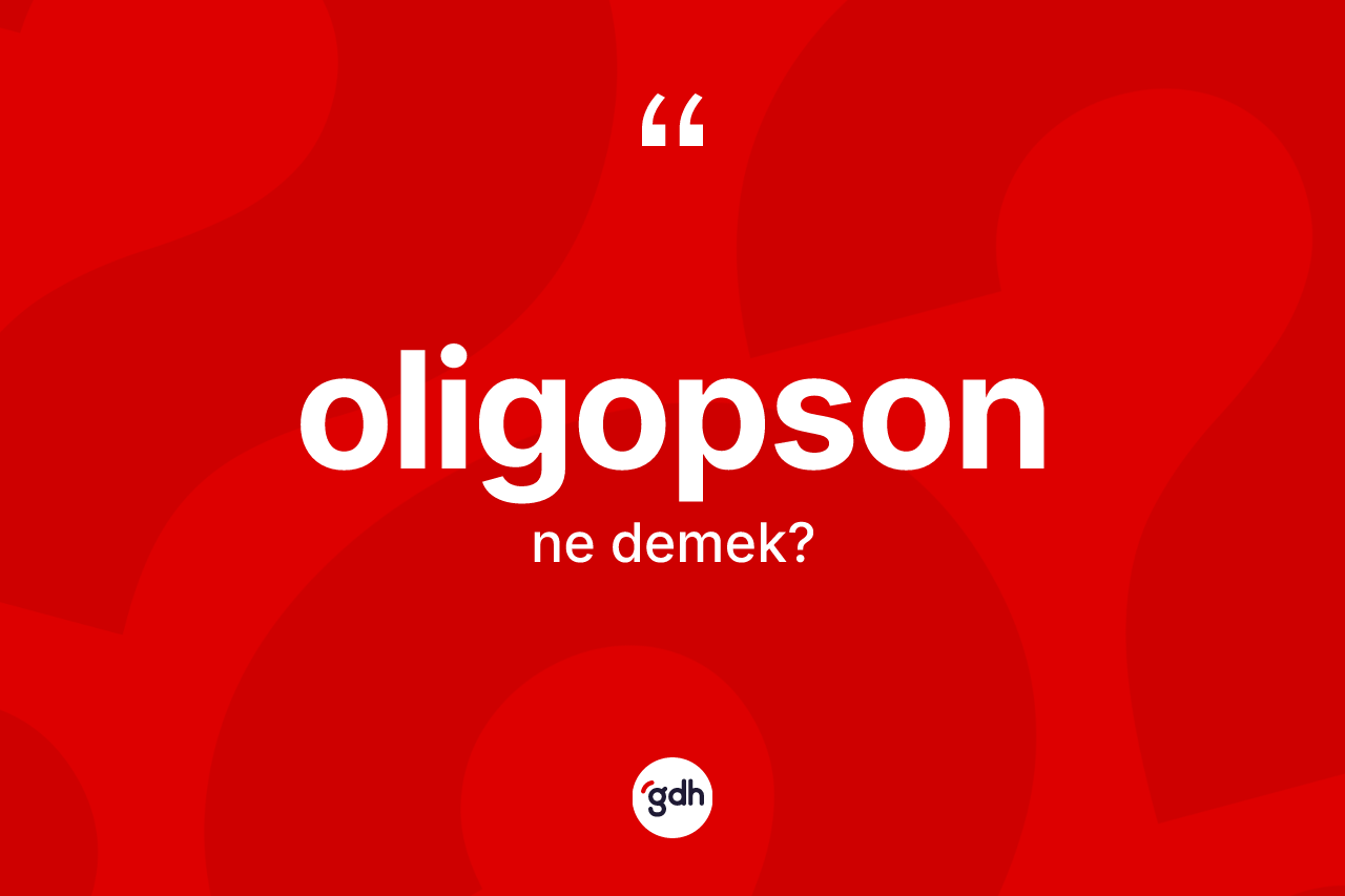 Oligopson ne demek? Oligopsonun TDK'ya göre anlamı nedir?