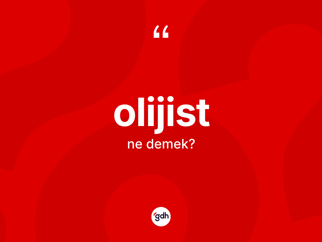 Olijist kelimesinin sözlükteki tanımı nedir? Olijistin TDK'ya göre anlamı nedir?