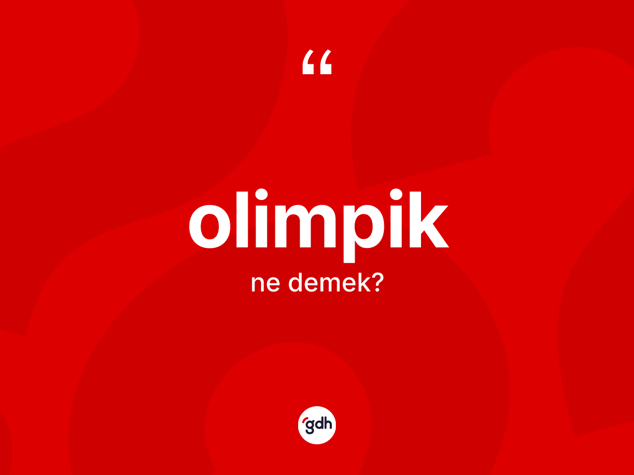 Olimpik nedir? Olimpiğin TDK'ya göre anlamı nedir?