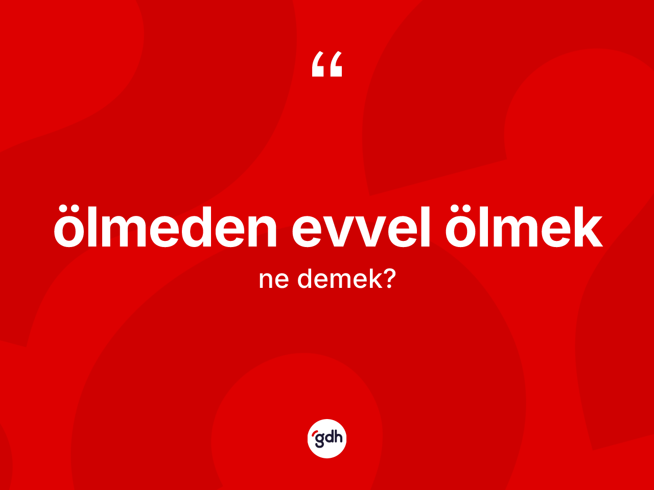 Ölmeden evvel ölmek ifadesinin sözlükteki anlamı nedir? Ölmeden evvel ölmek ifadesi nerede kullanılır?