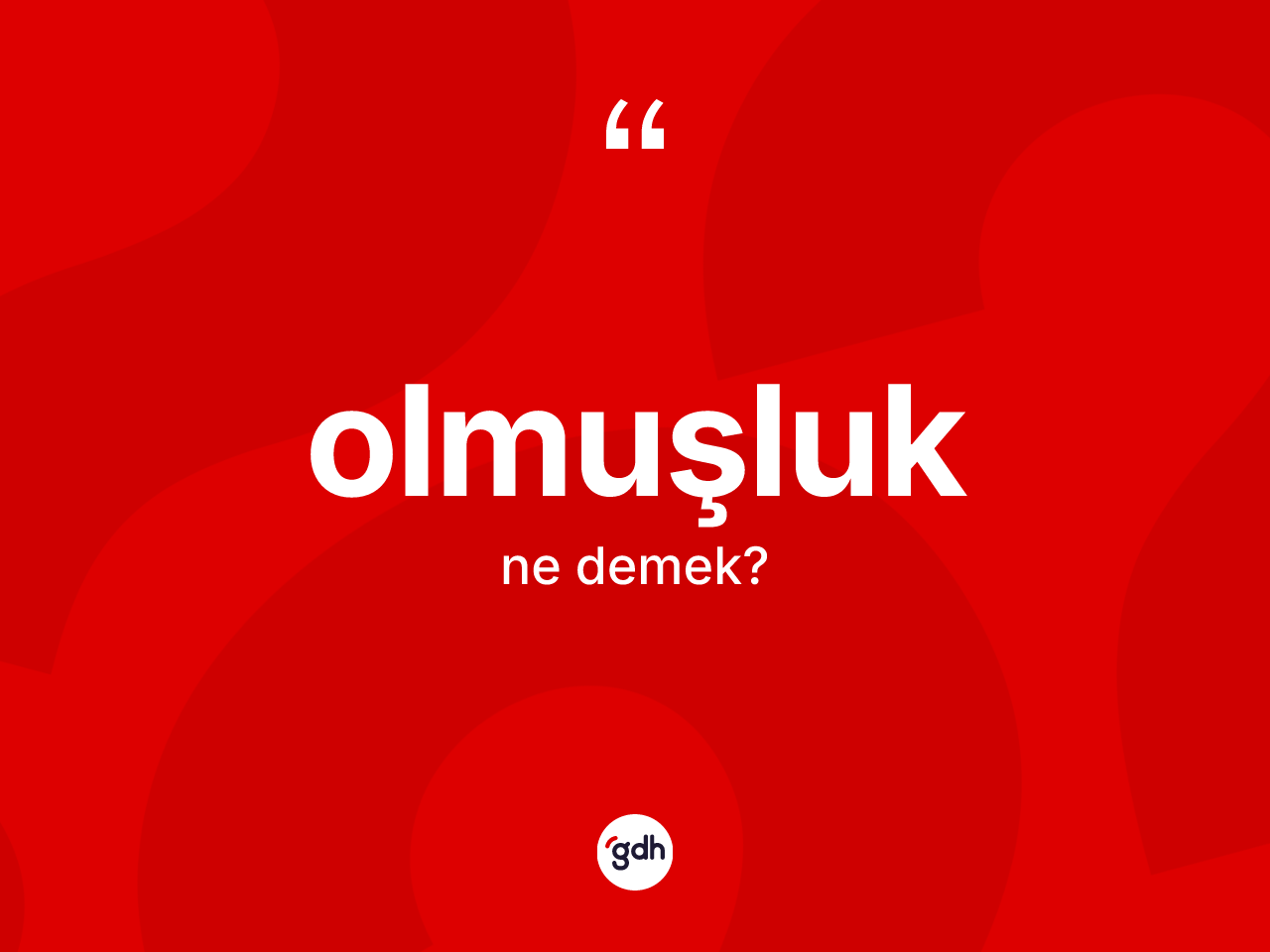 Olmuşluk kelimesi ne demek? Olmuşluk kelimesinin TDK'ya göre açıklaması nedir?