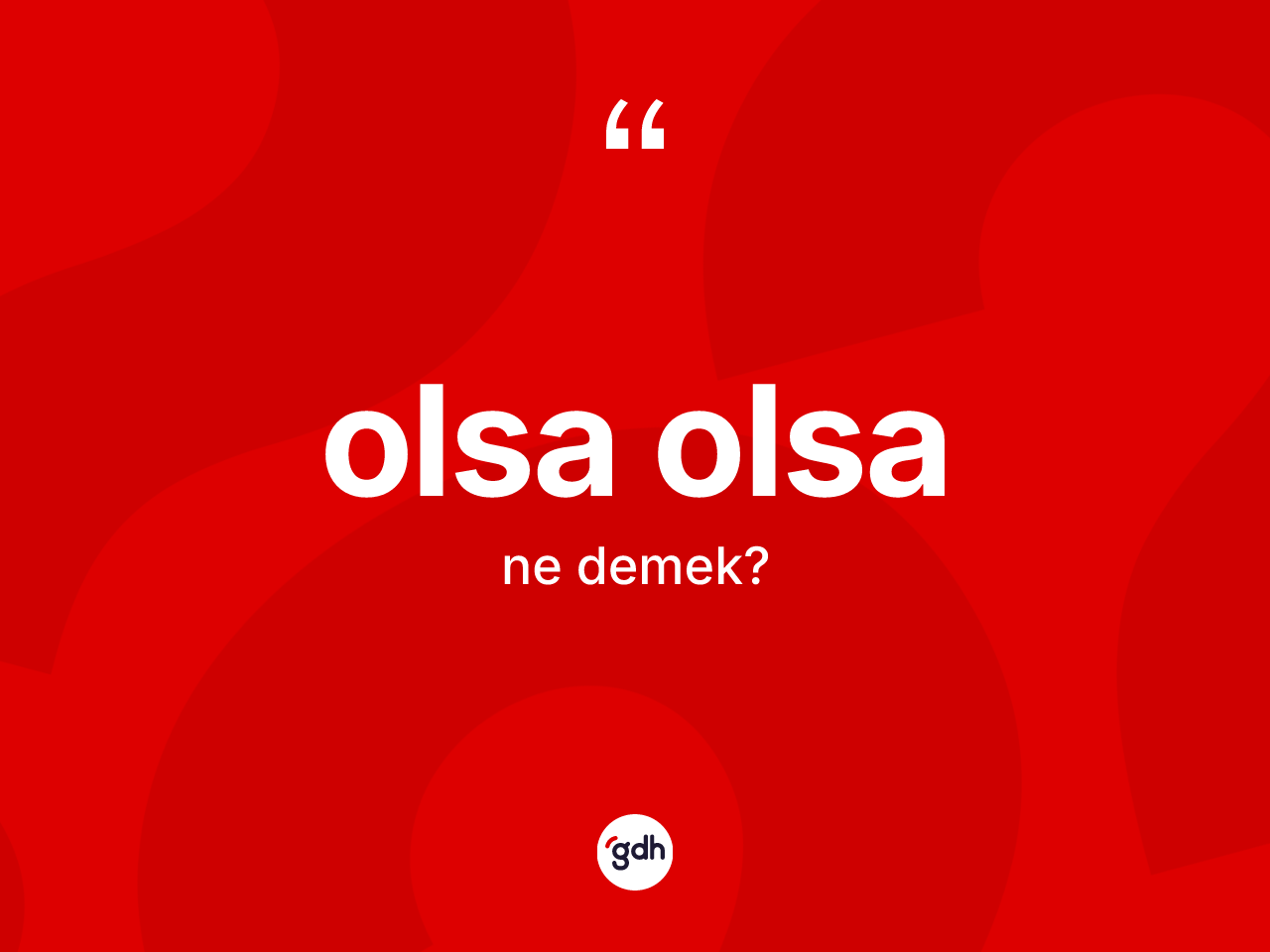 Olsa olsa kelimesinin tanımı nedir? Olsa olsanın TDK'ya göre anlamı nedir?