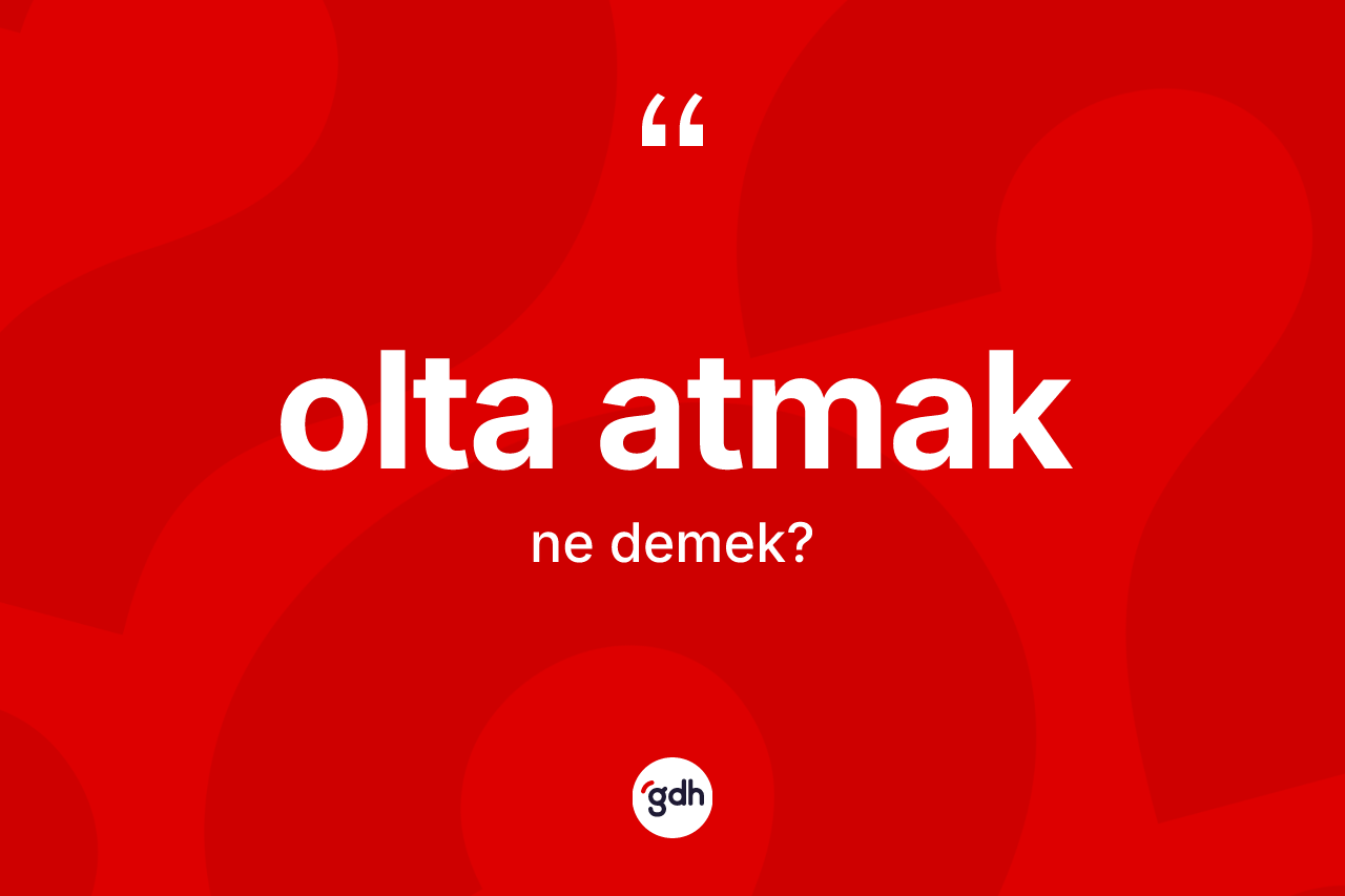 Olta atmak ifadesi ne demek? Olta atmak sözü hangi durumlarda kullanılır?