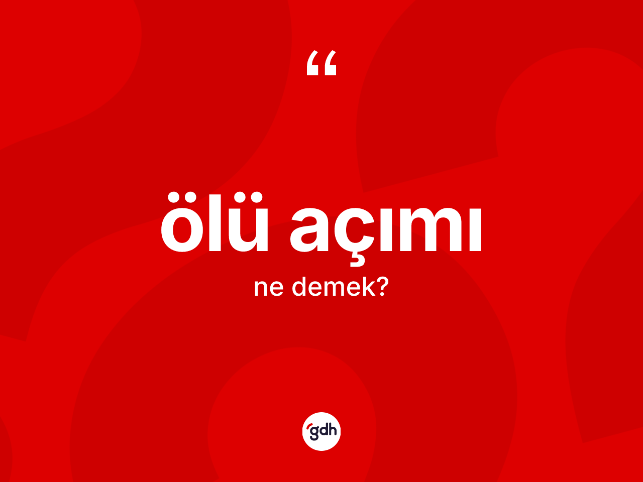 Ölü açımı kelimesi ne anlama gelir? Ölü açımının TDK'ya göre anlamı nedir?