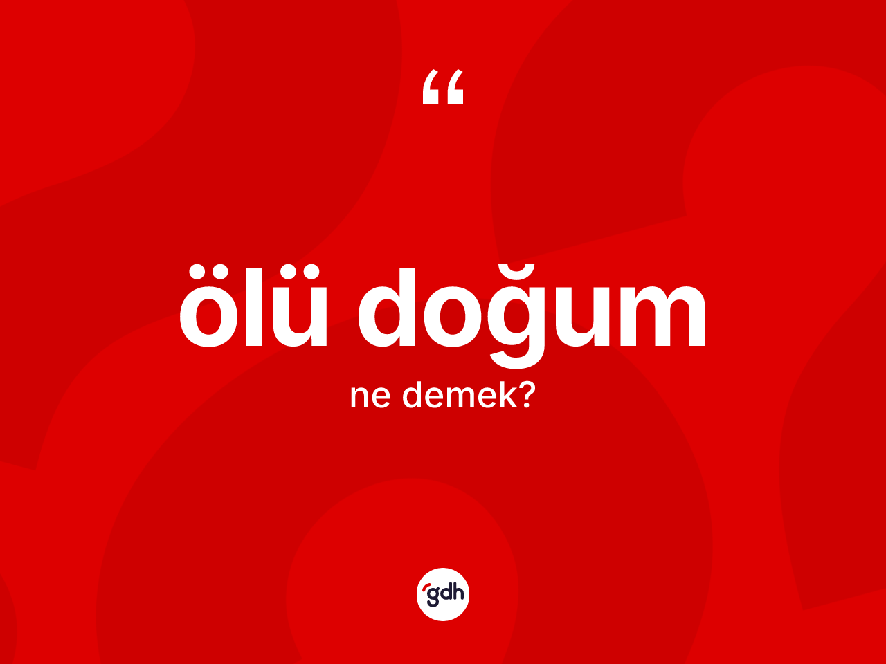 Ölü doğum kelimesinin anlamı nedir? Ölü doğum kelimesinin özellikleri nelerdir?