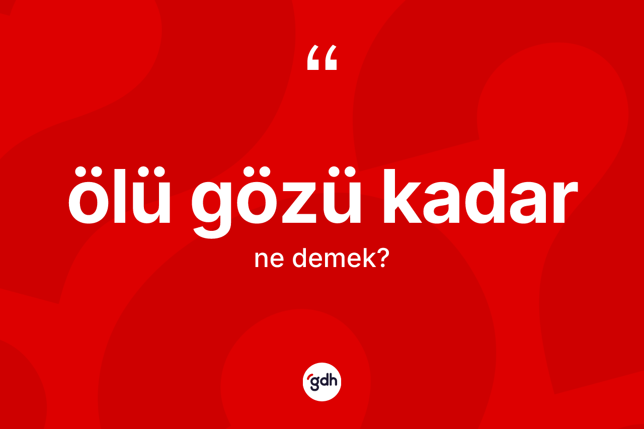 Ölü gözü kadar ifadesinin anlamı nedir? Ölü gözü kadar ifadesi hangi durumlarda kullanılır