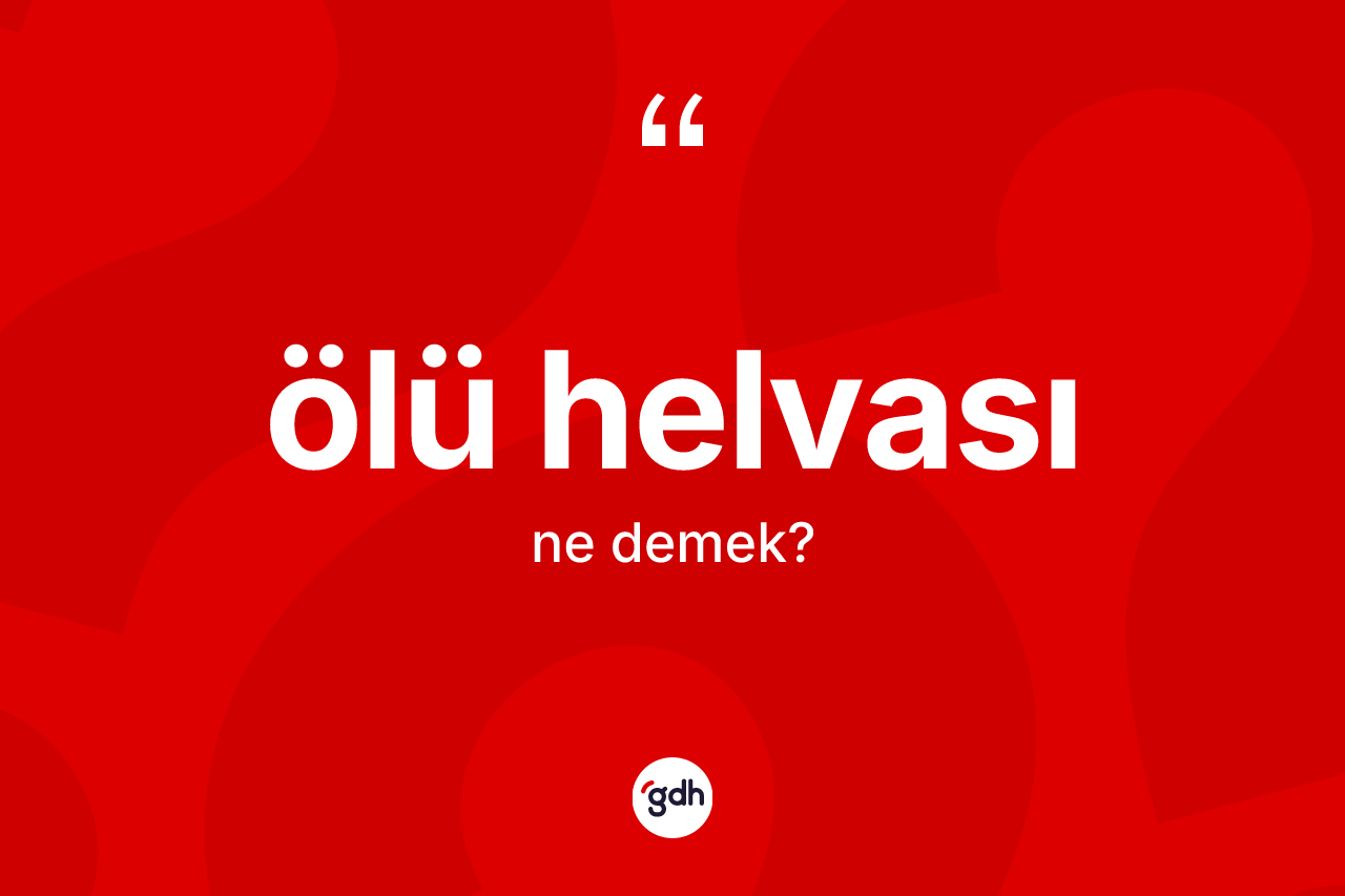 Ölü helvası kelimesinin anlamı nedir? Ölü helvası kelimesinin TDK anlamı nedir?