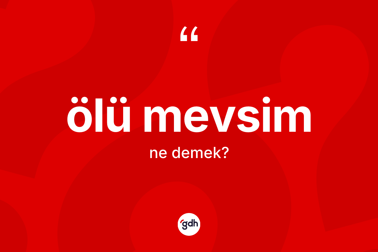 Ölü mevsim nedir? Ölü mevsimin kısaca tanımı nedir?