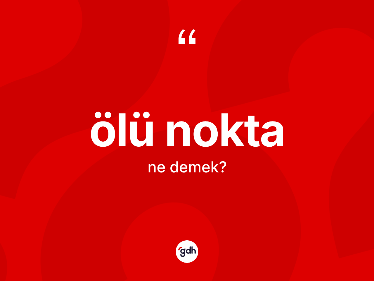 Ölü nokta kelimesinin tanımı nedir? Ölü noktanın TDK'ya göre anlamı nedir?