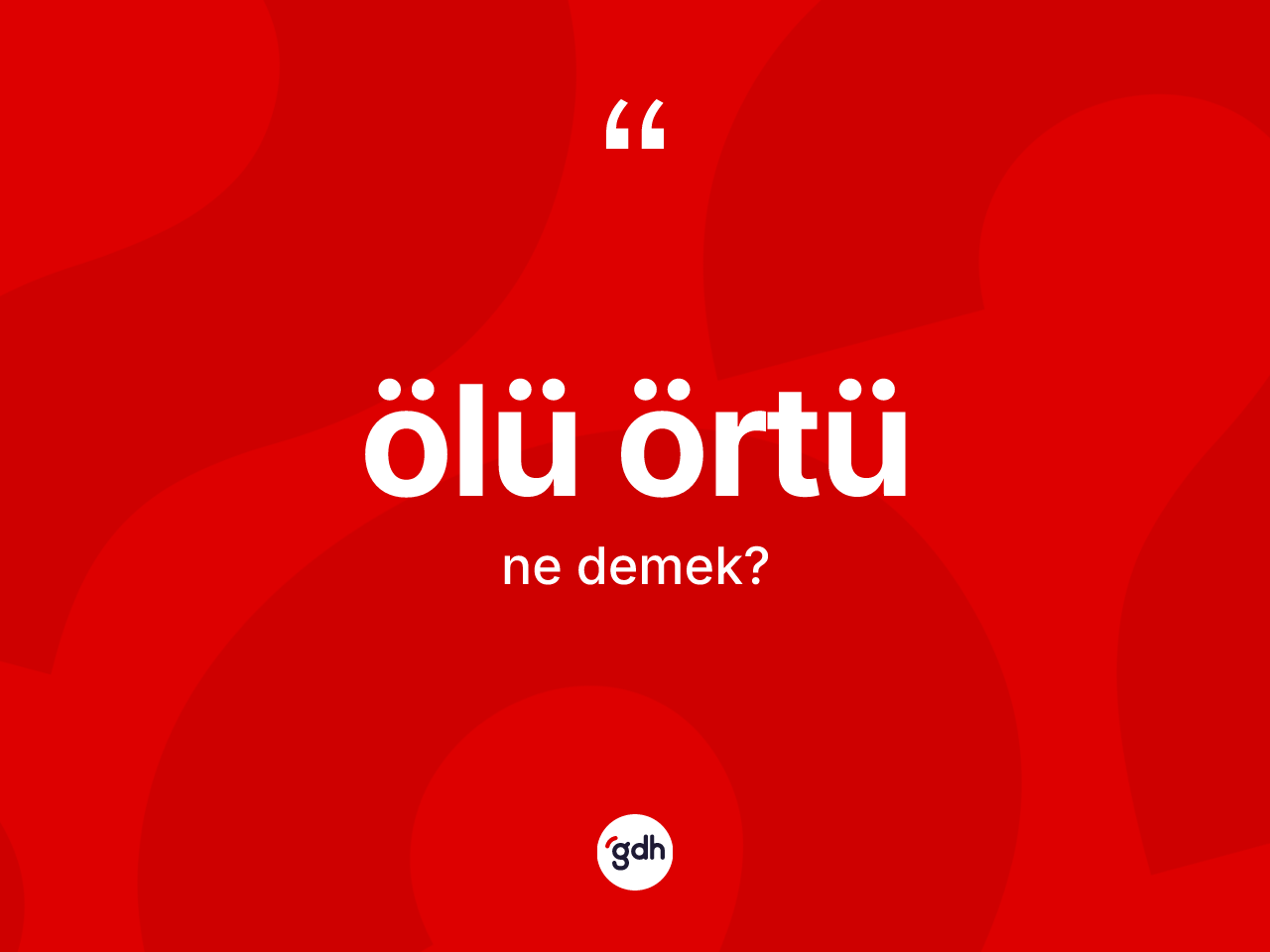 Ölü örtü kelimesi ne anlama gelir? Ölü örtünün TDK'ya göre anlamı nedir?