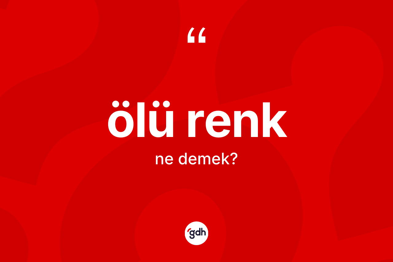 Ölü renk nedir? Ölü renk kelimesinin özellikleri nelerdir?