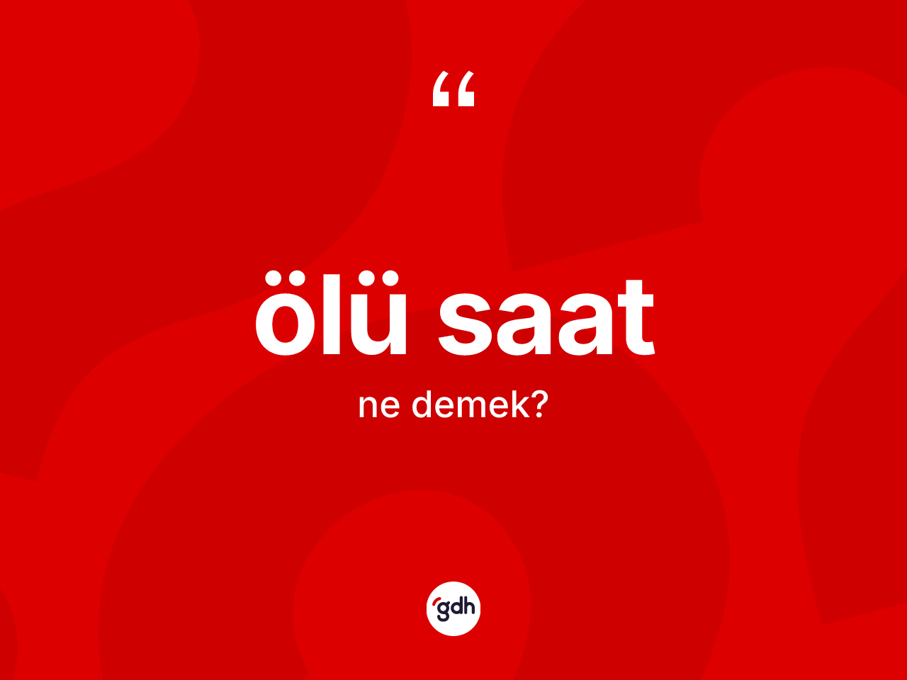 Ölü saat nedir? Ölü saatın TDK'ya göre anlamı nedir?