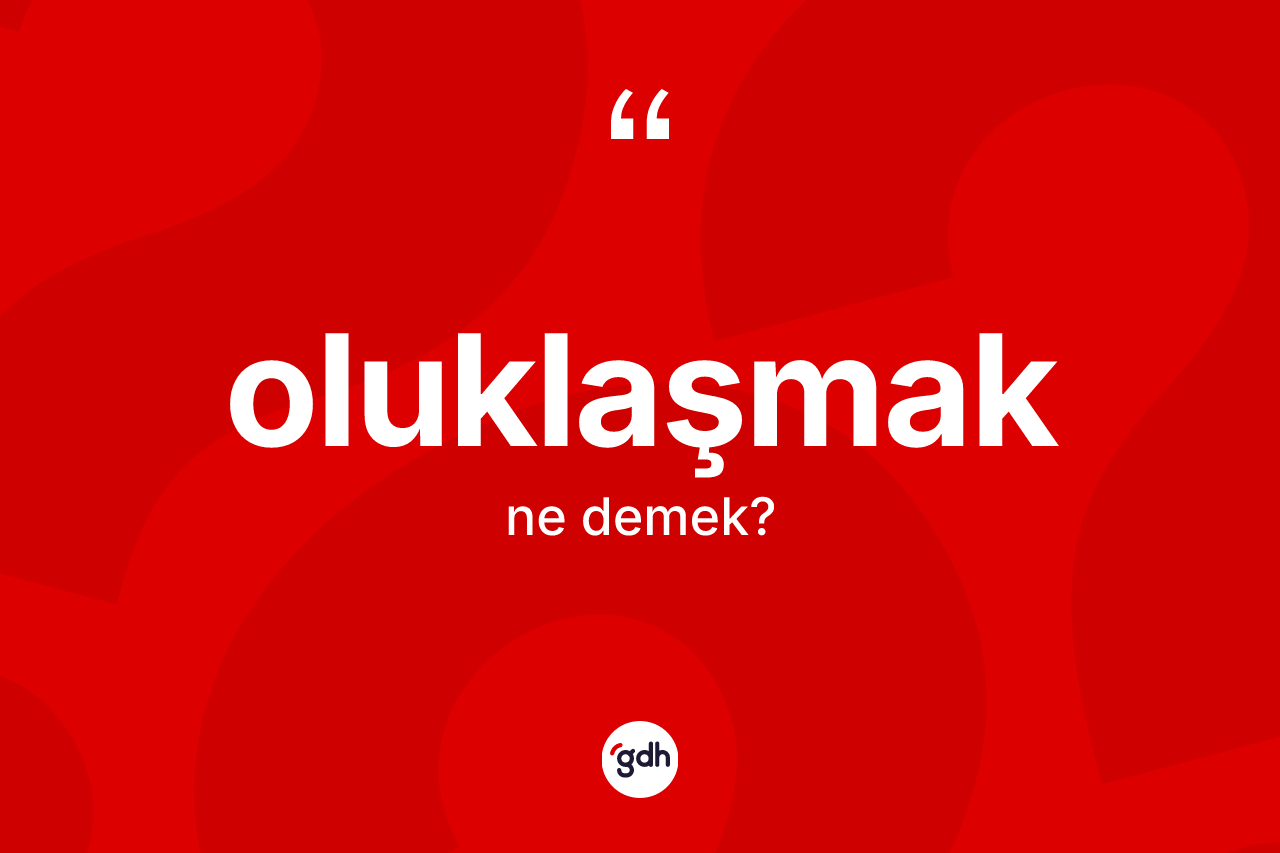 Oluklaşmak kelimesinin anlamı nedir? Oluklaşmak kelimesinin özellikleri nelerdir?