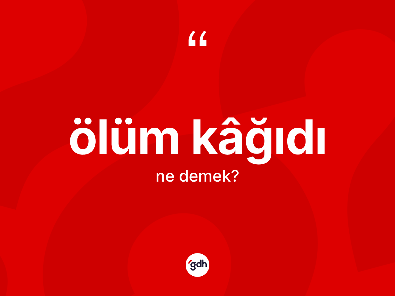 Ölüm kâğıdı kelimesinin anlamı nedir? Ölüm kâğıdının halk arasındaki kullanımı nasıldır?