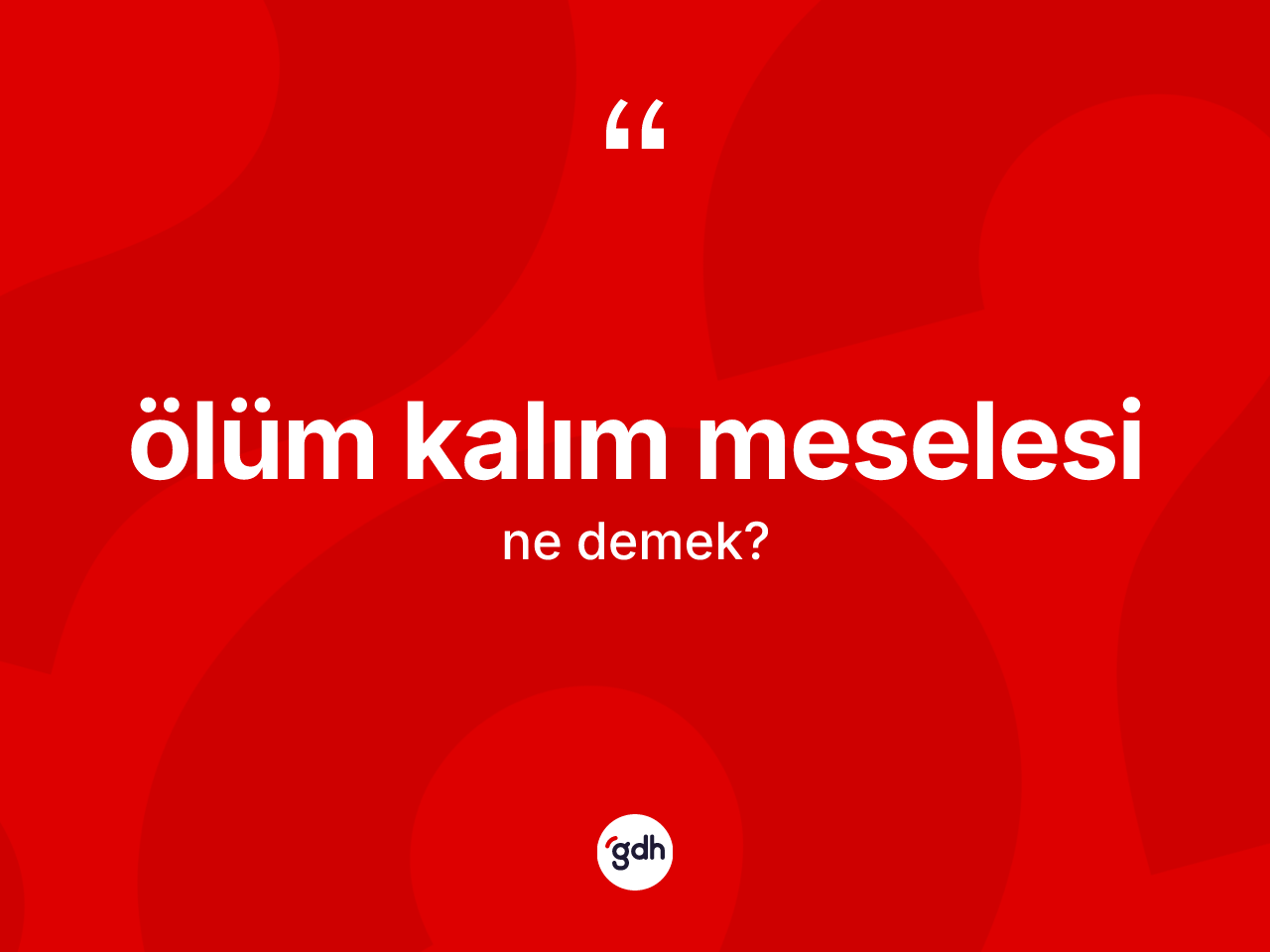 Ölüm kalım meselesi kelimesinin anlamı nedir? Ölüm kalım meselesi kelimesinin TDK'ya göre açıklaması nedir?