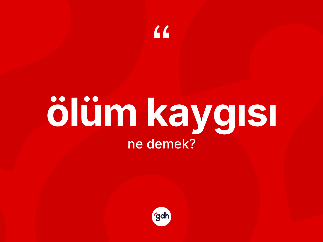 Ölüm kaygısı  ne anlama gelir? Ölüm kaygısı ın sözlükteki anlamı nedir?
