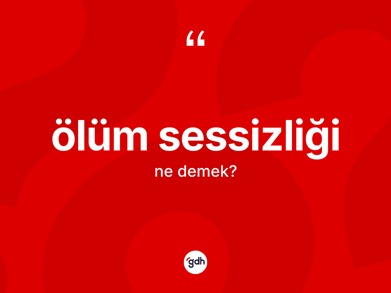 Ölüm sessizliği nedir? Ölüm sessizliğinin sözlükteki anlamı nedir?
